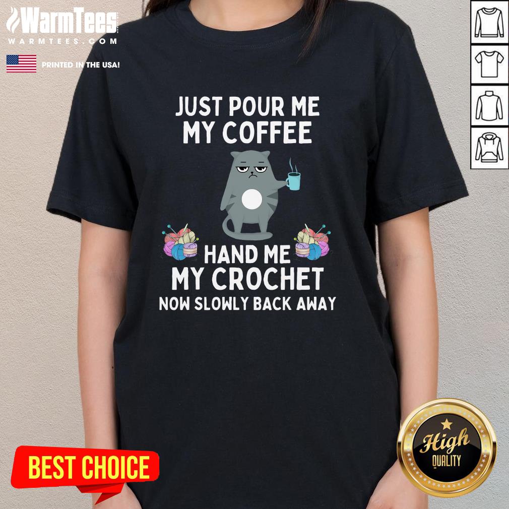 Funny Just Pour Me My Coffee Hand Me My Crochet Cat Crochet T-Shirt - Image 2