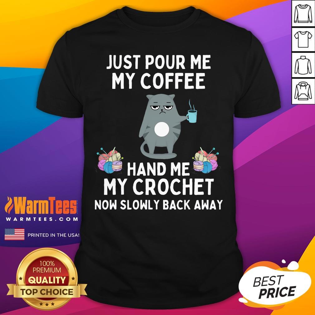 Funny Just Pour Me My Coffee Hand Me My Crochet Cat Crochet T-Shirt