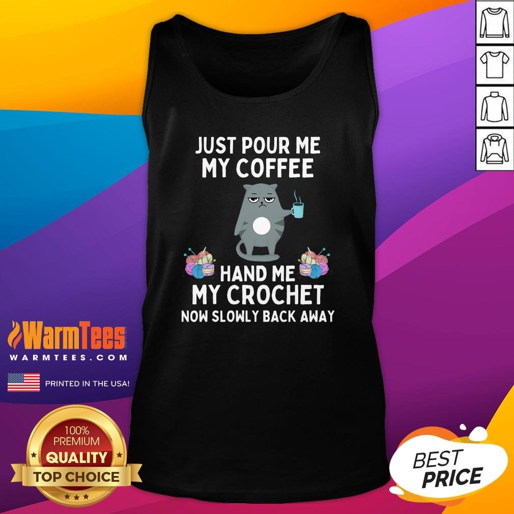 Funny Just Pour Me My Coffee Hand Me My Crochet Cat Crochet T-Shirt - Image 5