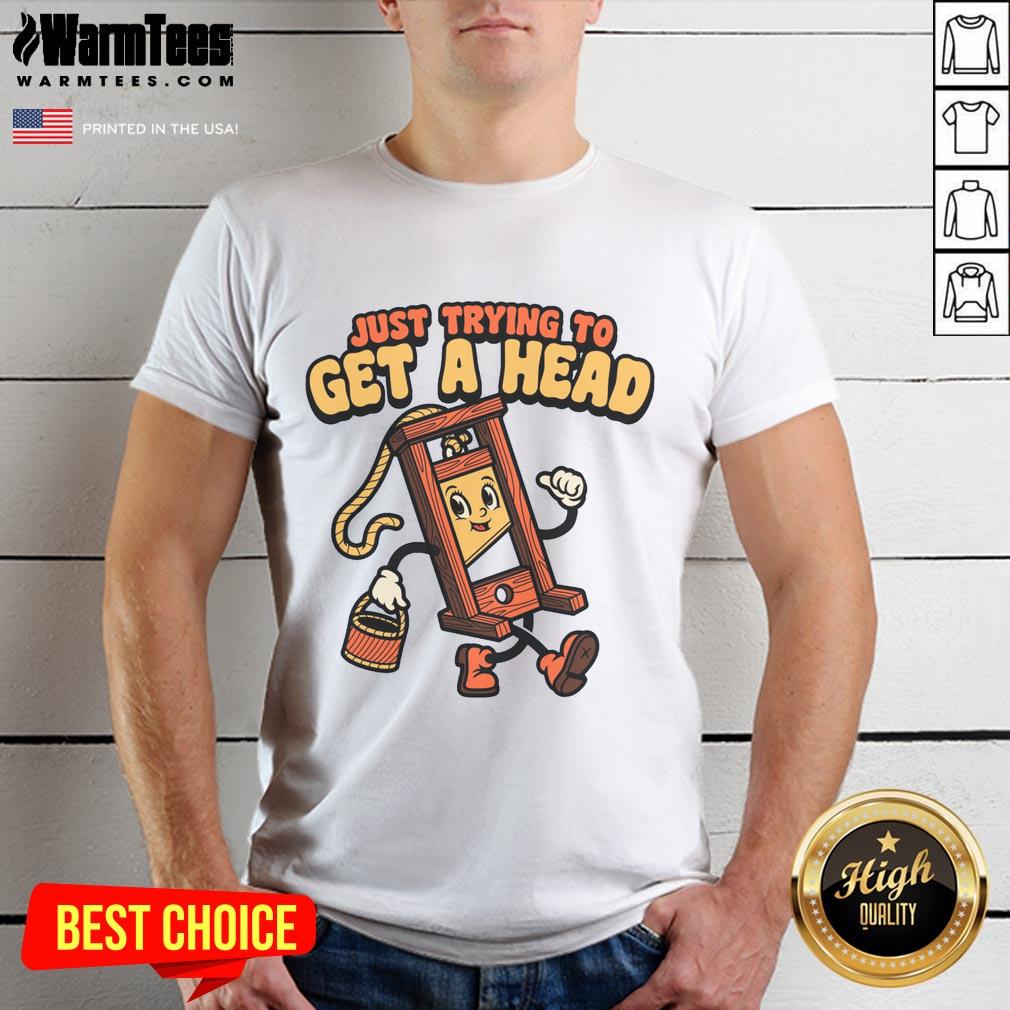 Funny Just Trying To Get A Head Guillotine T-Shirt