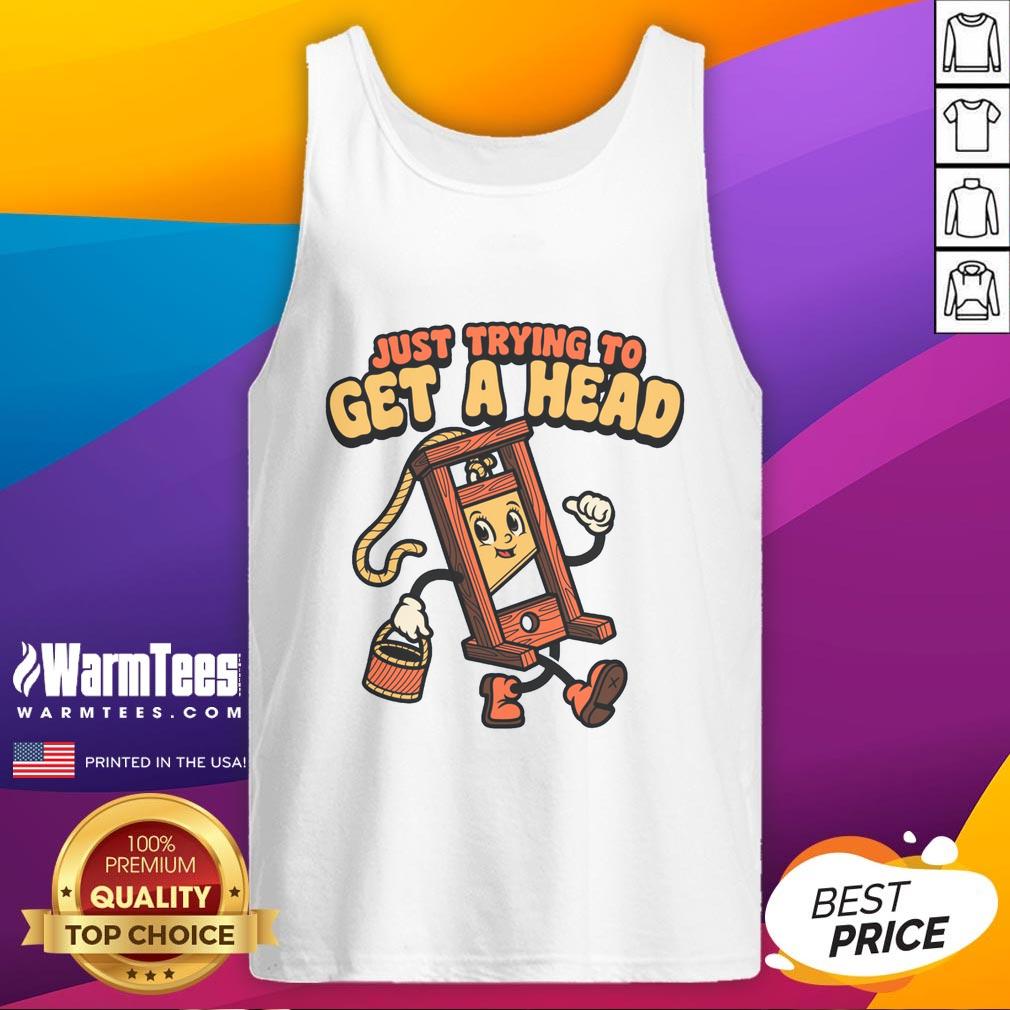 Funny Just Trying To Get A Head Guillotine T-Shirt - Image 4