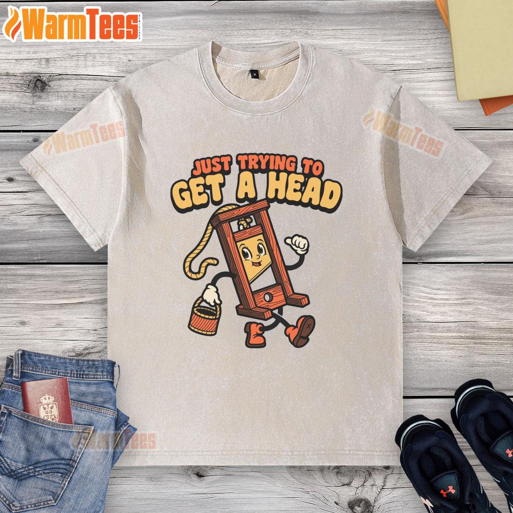 Funny Just Trying To Get A Head Guillotine T-Shirt - Image 5