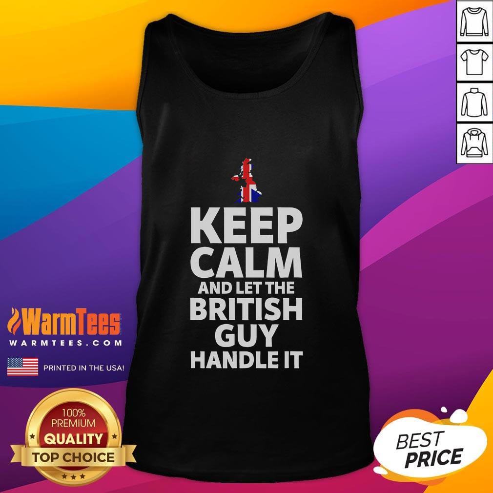 Funny Keep Calm And Let The British Guy Handle It T-Shirt - Image 4