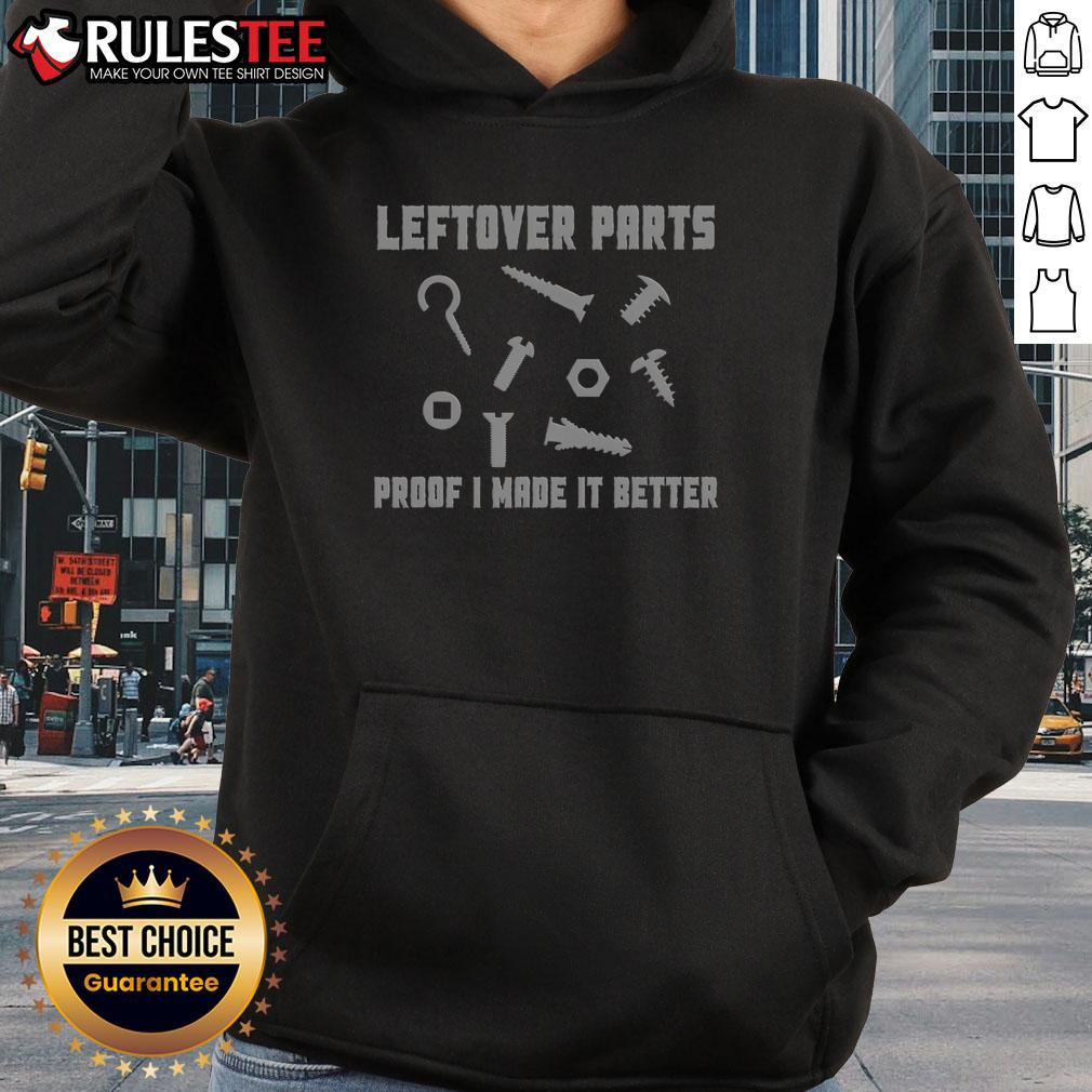 Funny Leftover Parts Proof I Made It Better T-Shirt - Image 2