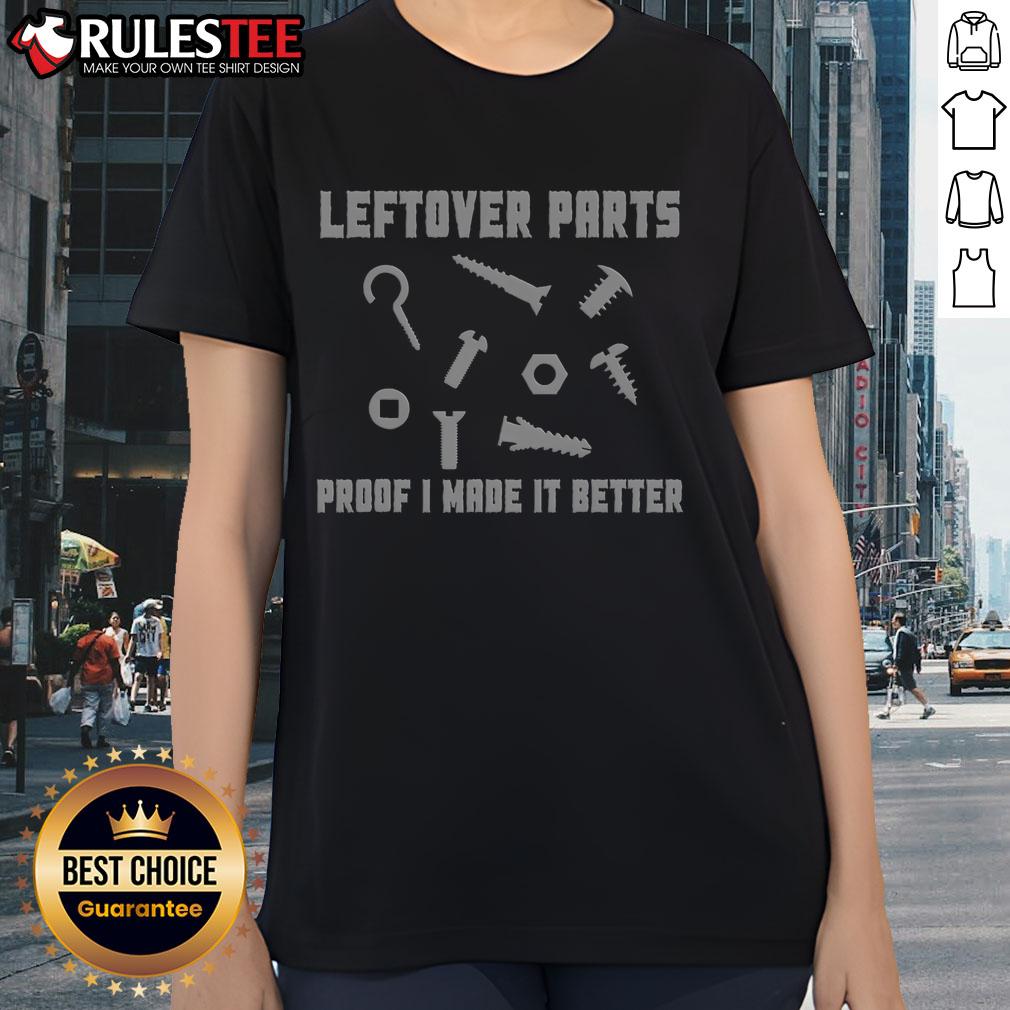 Funny Leftover Parts Proof I Made It Better T-Shirt - Image 3