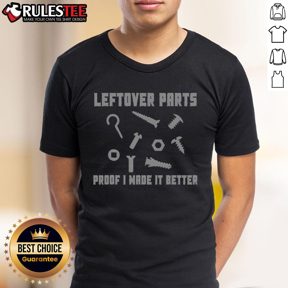 Funny Leftover Parts Proof I Made It Better T-Shirt