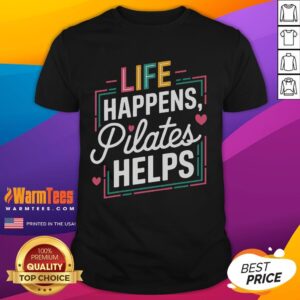 Funny Life Happens Pilates Helps Motivational T-Shirt
