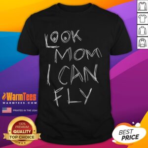 Funny Look Mom I Can Fly T-Shirt
