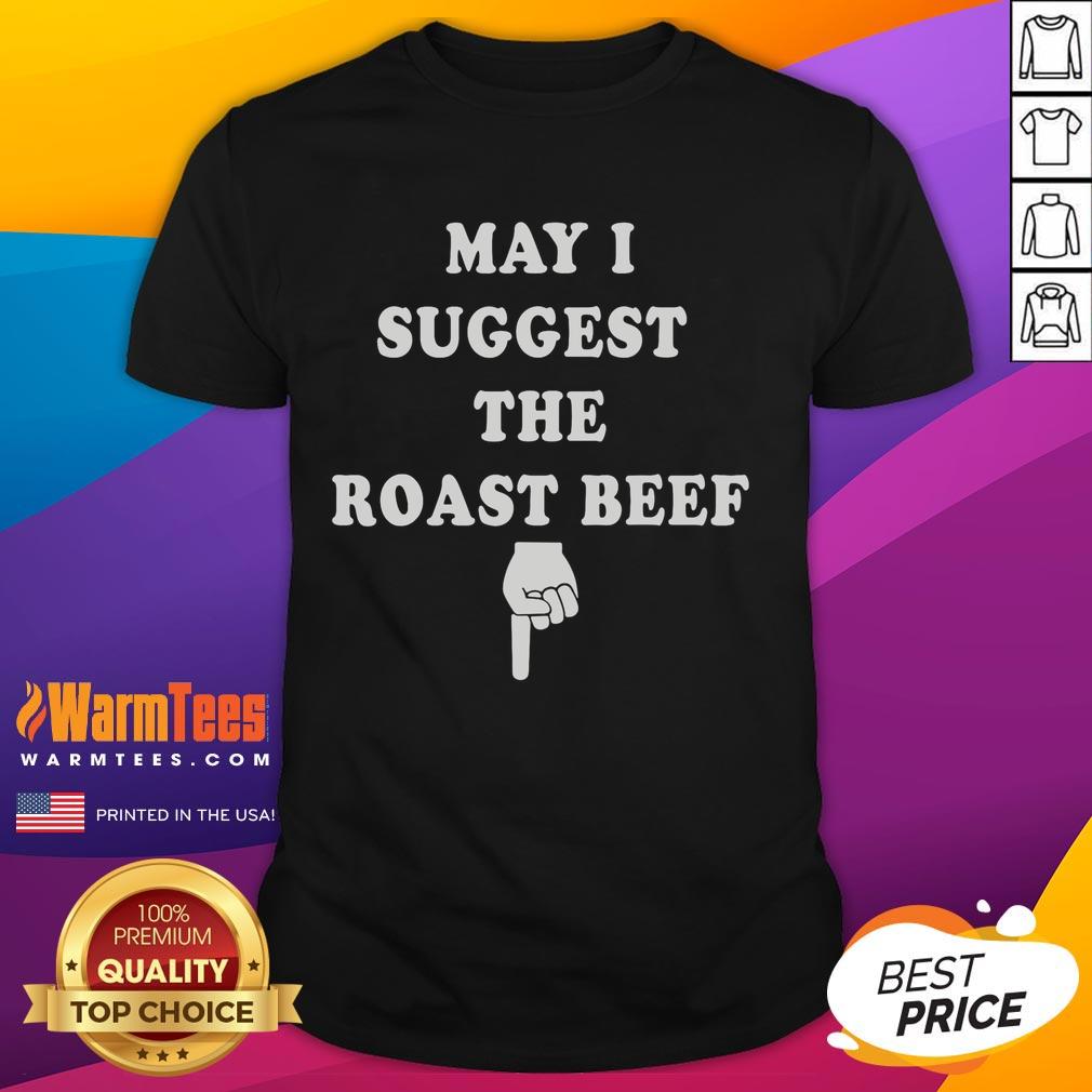 Hot May I Suggest The Roast Beef T-Shirt