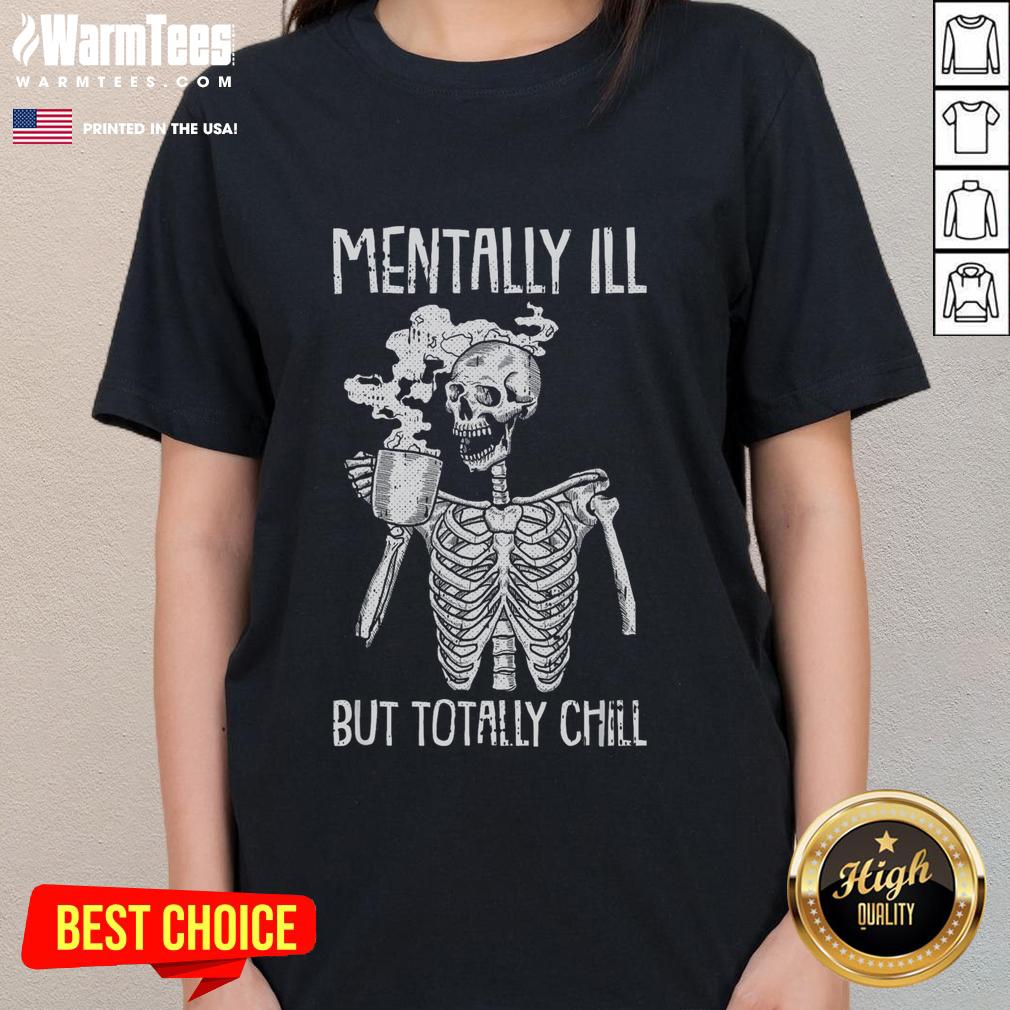Funny Mentally Ill But Totally Chill Skeleton T-Shirt - Image 3