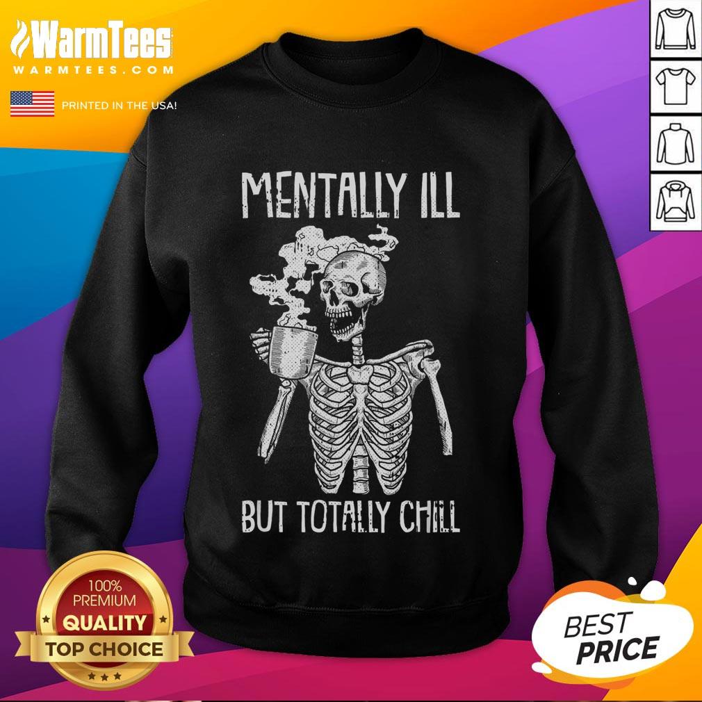 Funny Mentally Ill But Totally Chill Skeleton T-Shirt - Image 5