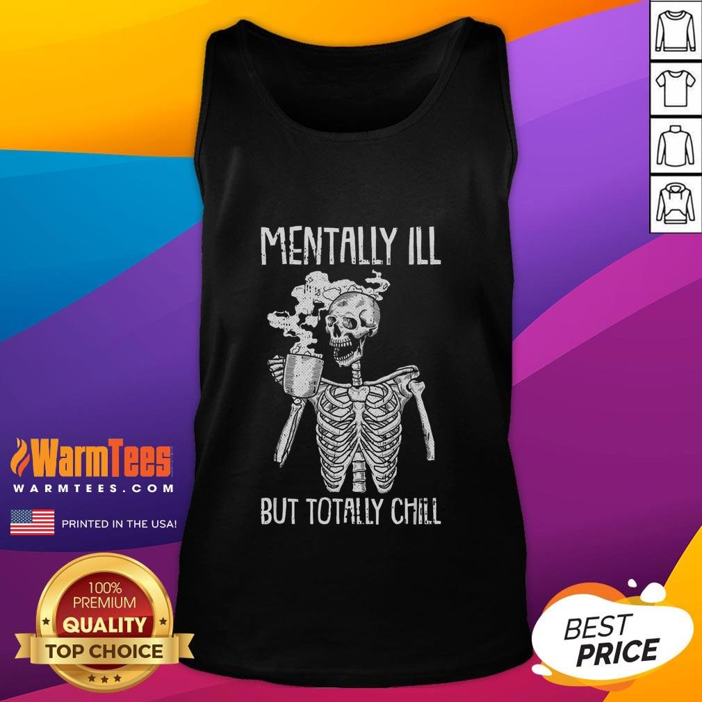 Funny Mentally Ill But Totally Chill Skeleton T-Shirt - Image 4