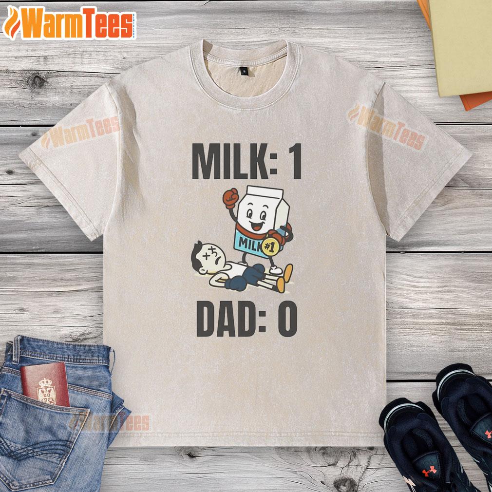 Funny Milk 1 Dad 0 T-Shirt - Image 6