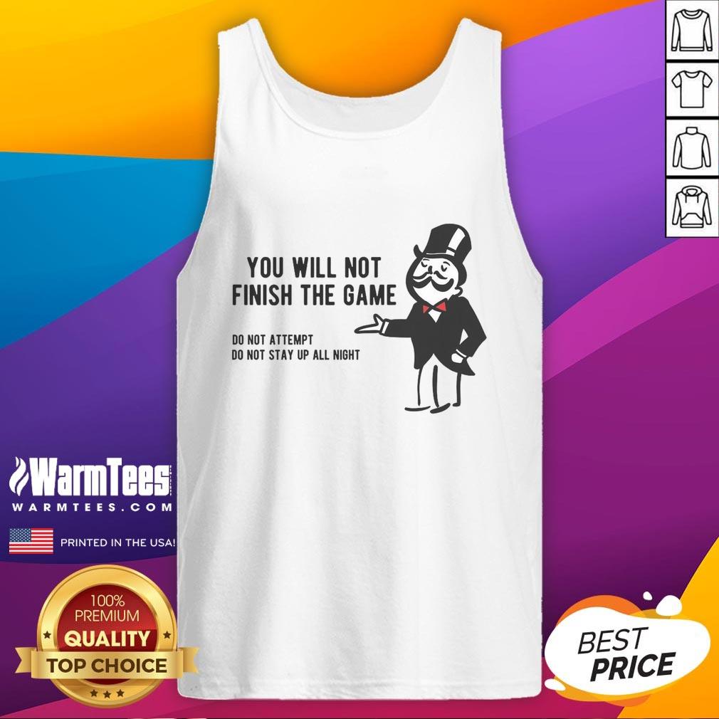 Funny Monopoly Parody You Will Not Finish the Game T-Shirt - Image 4