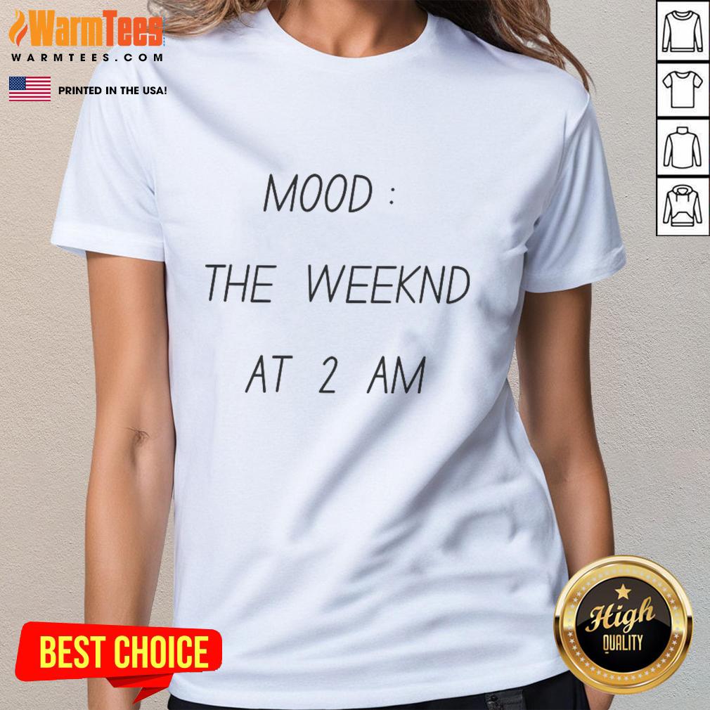 Funny Mood The Weekind At 2 Am T-Shirt - Image 3