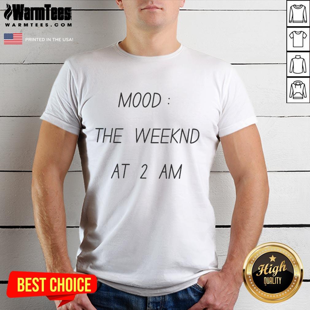 Funny Mood The Weekind At 2 Am T-Shirt