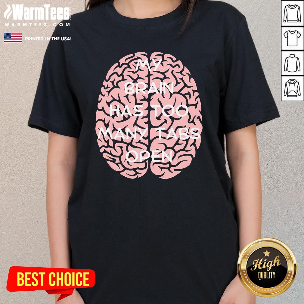 Funny My Brain Has Too Many Tabs Open T-Shirt - Image 2