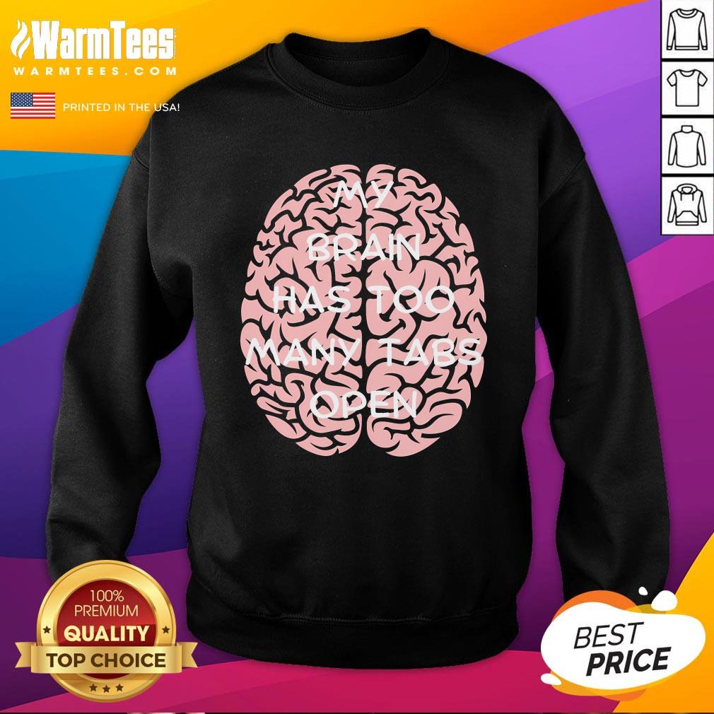 Funny My Brain Has Too Many Tabs Open T-Shirt - Image 4