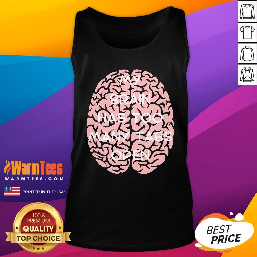 Funny My Brain Has Too Many Tabs Open T-Shirt - Image 5