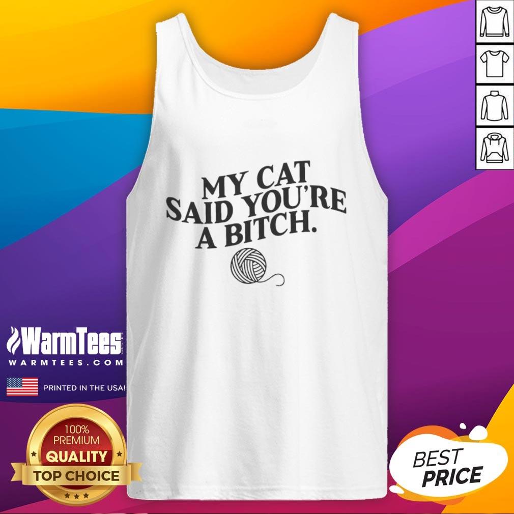 Funny My Cat Said You're A Bitch T-Shirt - Image 4