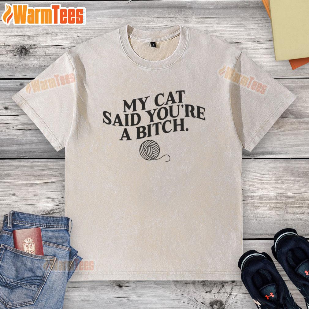 Funny My Cat Said You're A Bitch T-Shirt - Image 6