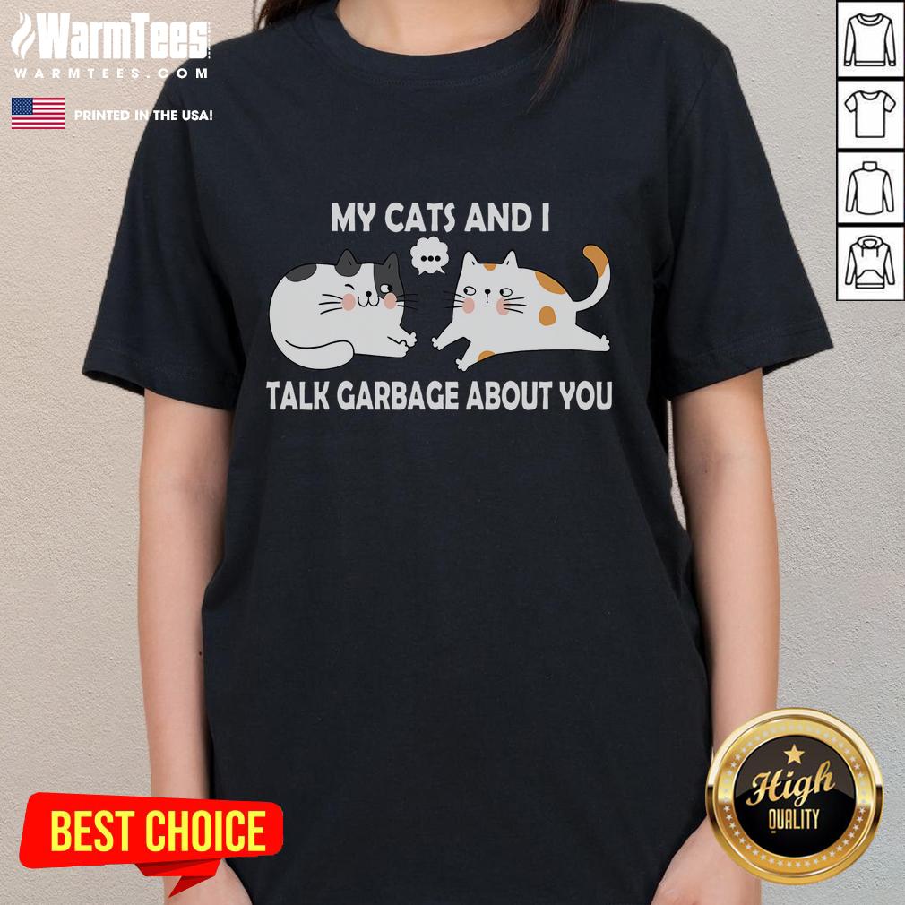 Funny My Cats And I Talk Garbage About You T-Shirt - Image 3