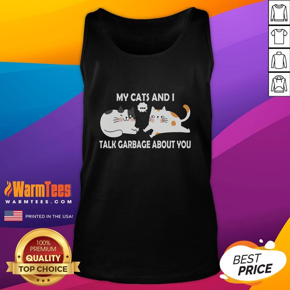 Funny My Cats And I Talk Garbage About You T-Shirt - Image 4