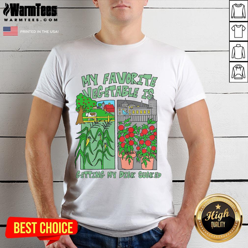 Funny My Favorite Vegetable Is Getting My Dick Sucked T-Shirt