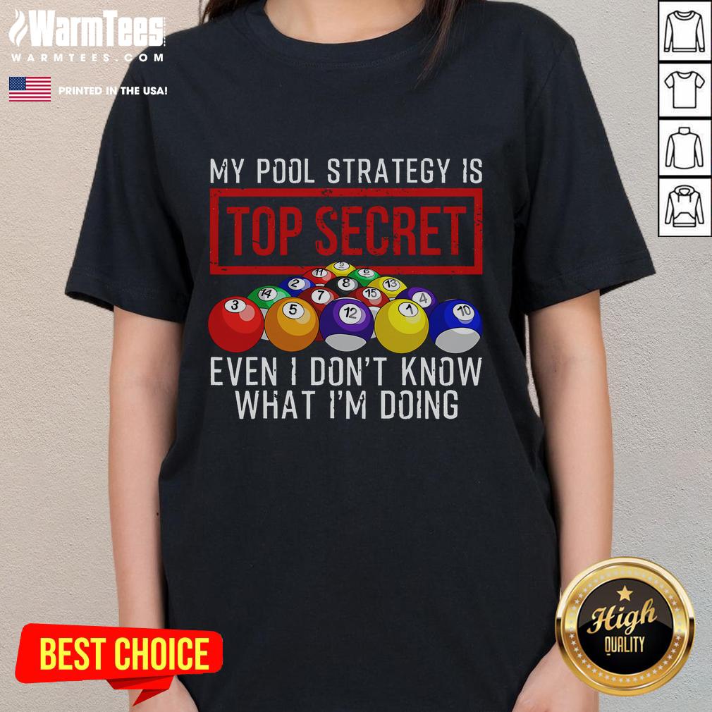 Funny My Pool Strategy Is Top Secret Even I Don't Know What I'm Doing T-Shirt - Image 2