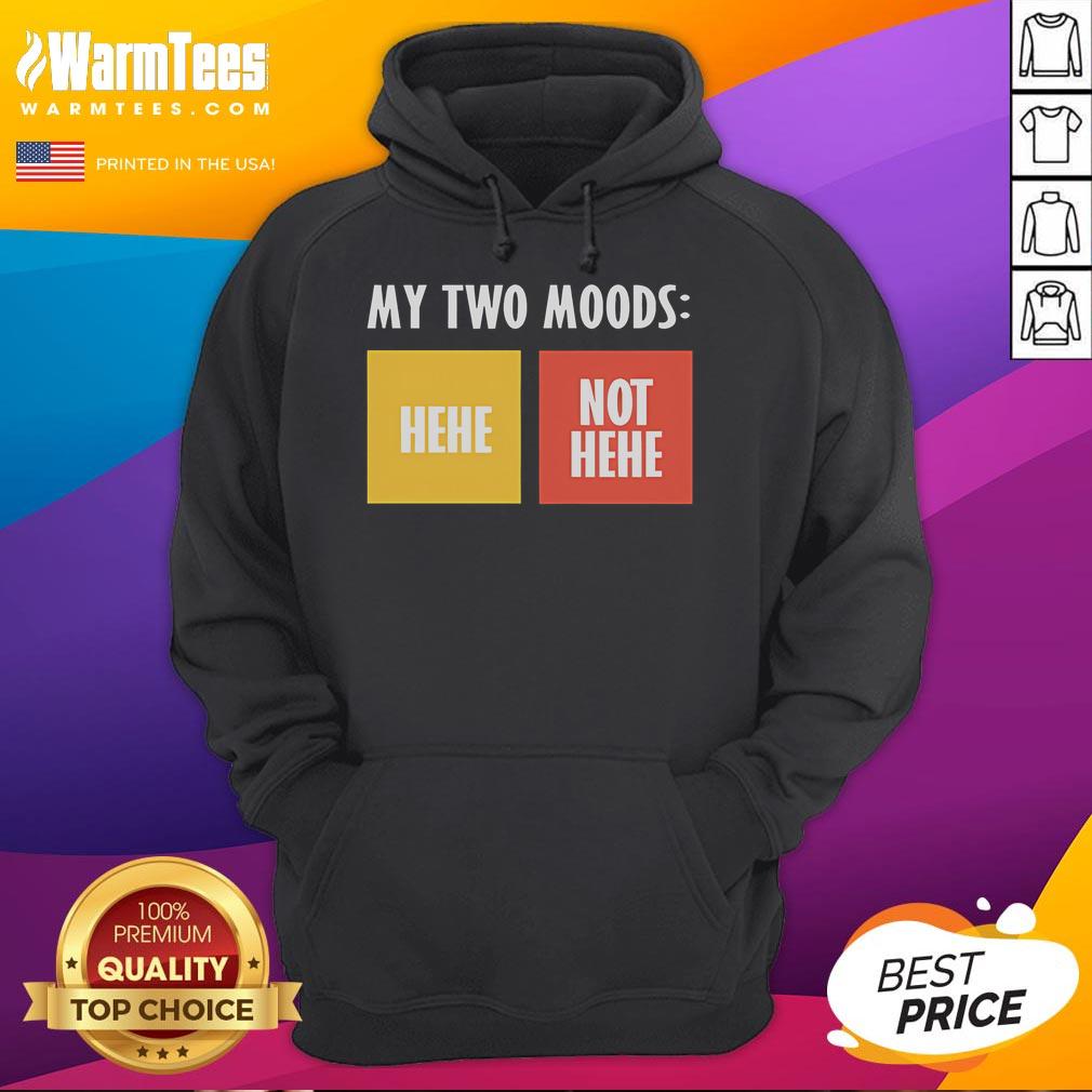 Funny My Two Moods Hehe Not Hehe T-Shirt - Image 2