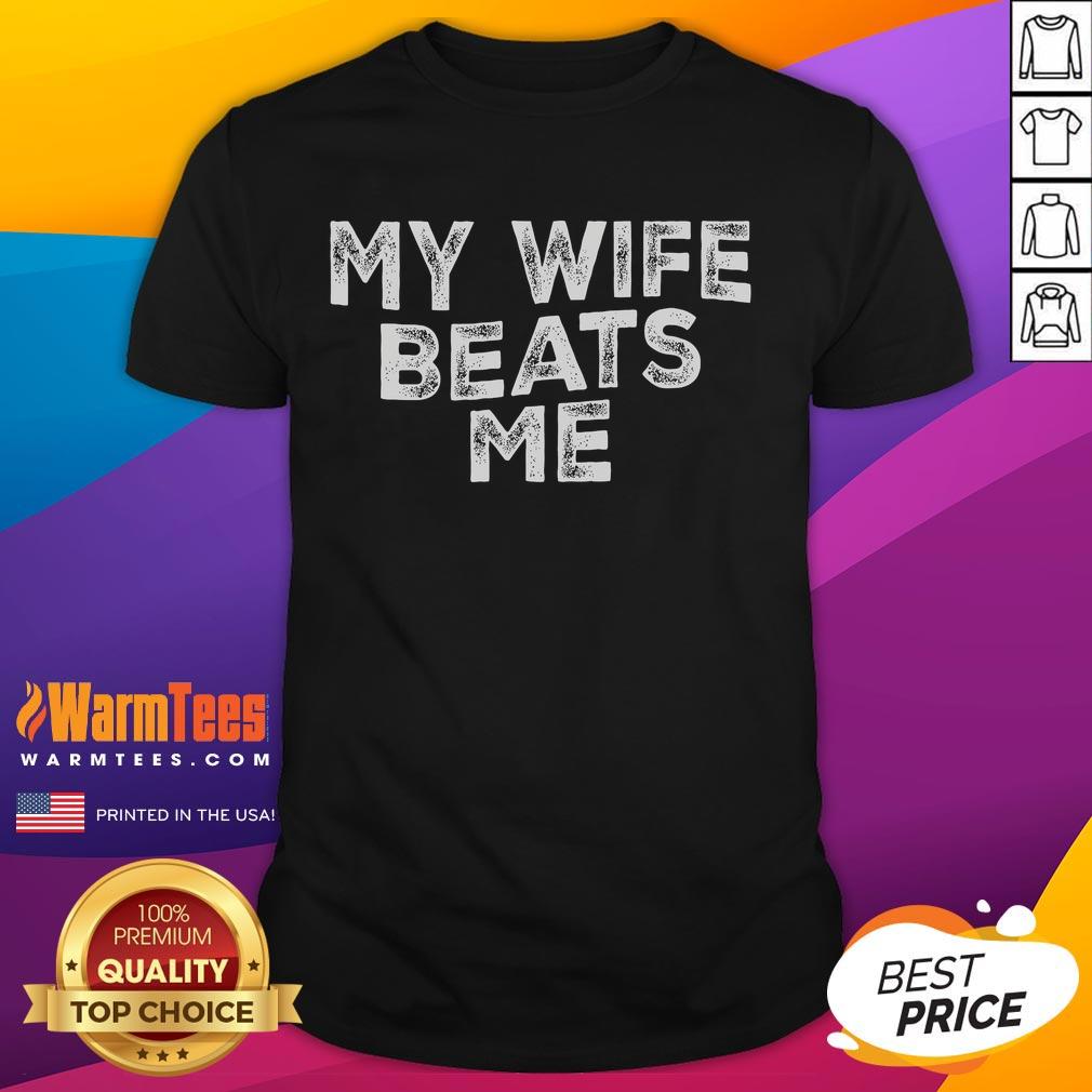 Funny My Wife Beats Me Men Husband Joke For Father's Day T-Shirt