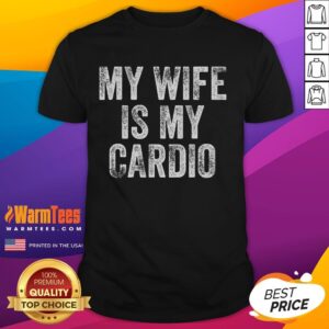 Funny My Wife Is My Cardio T-Shirt