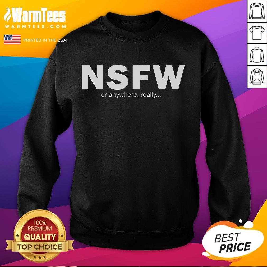 Funny NSFW Or Anywhere Really T-Shirt - Image 5