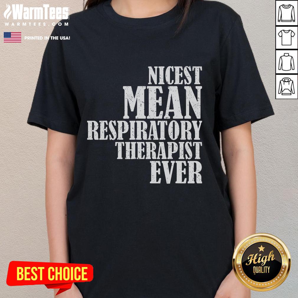 Funny Nicest Mean Respiratory Therapist Ever Saying T-Shirt - Image 3