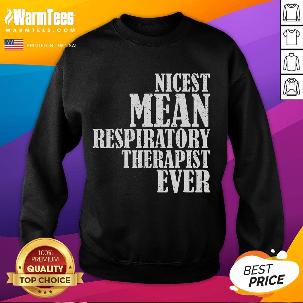 Funny Nicest Mean Respiratory Therapist Ever Saying T-Shirt - Image 5