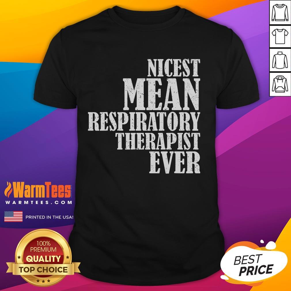 Funny Nicest Mean Respiratory Therapist Ever Saying T-Shirt