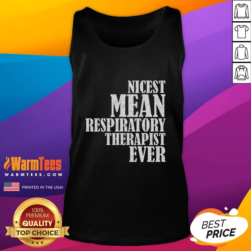 Funny Nicest Mean Respiratory Therapist Ever Saying T-Shirt - Image 4