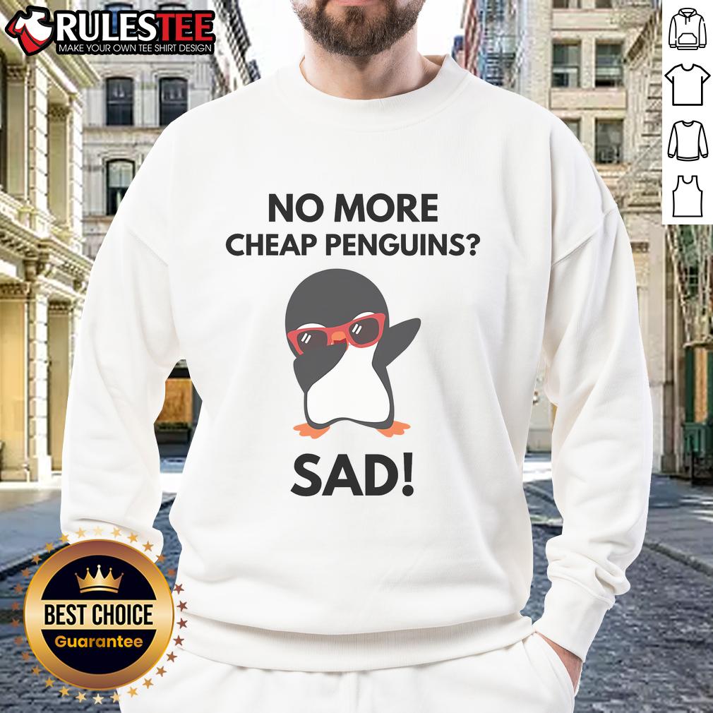 Funny No More Cheap Penguins Sad Political Penguin Tariff T-Shirt - Image 5