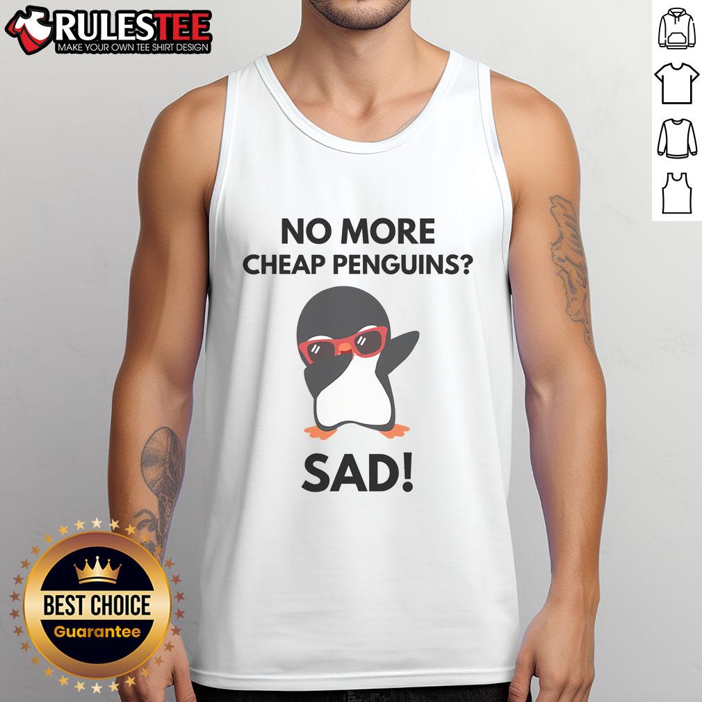 Funny No More Cheap Penguins Sad Political Penguin Tariff T-Shirt - Image 4