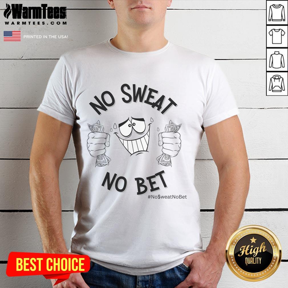 Funny No Sweat No Bet T-Shirt
