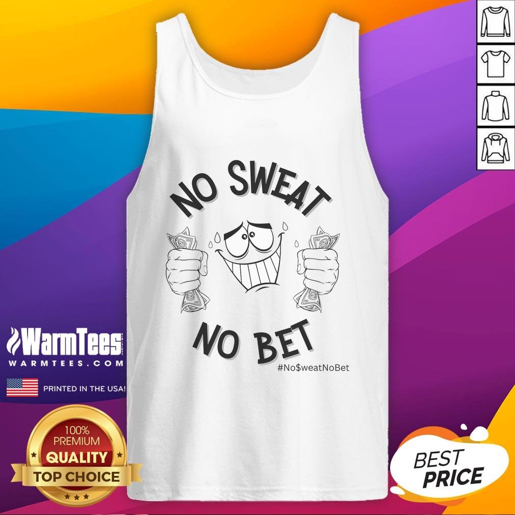 Funny No Sweat No Bet T-Shirt - Image 4