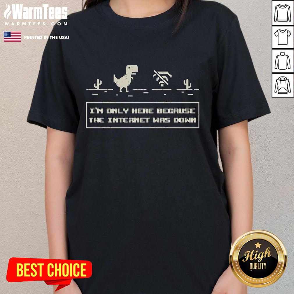 Funny Offline Dino I'm Only Here Because The Internet Was Down T-Shirt - Image 3