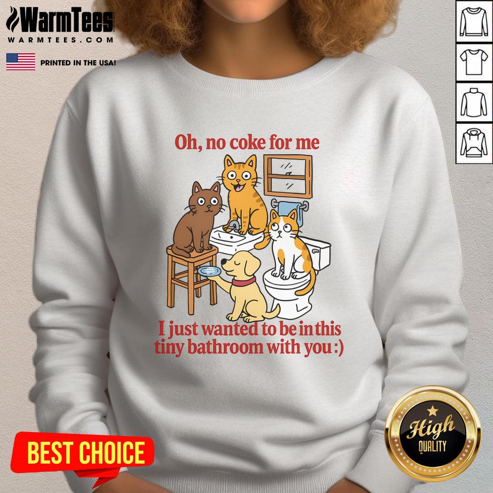 Funny Oh No Coke For Me I Just Want To Be In This Tiny Bathroom With You T-Shirt - Image 3