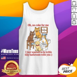 Alternative view of Funny Oh No Coke For Me I Just Want To Be In This Tiny Bathroom With You T-Shirt