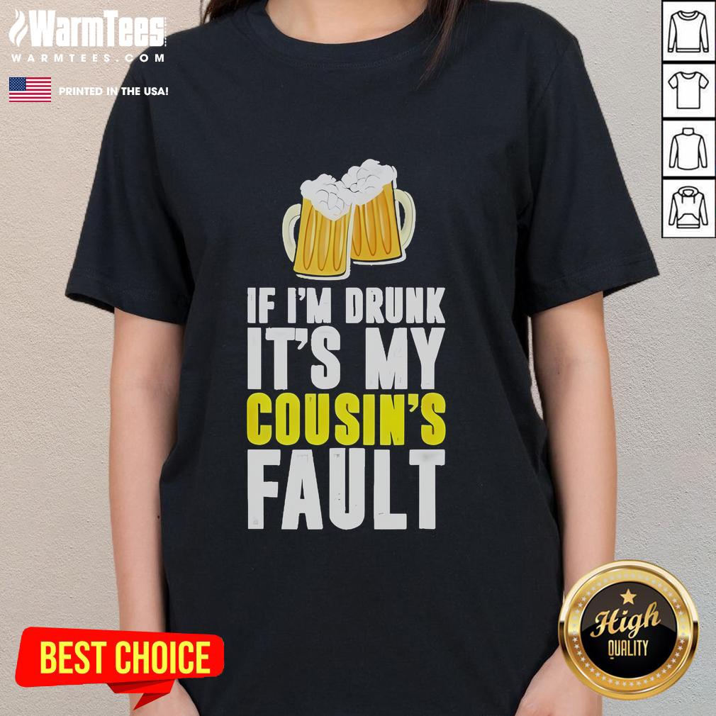 Funny Original If I'm Drunk It's My Cousin Beer T-Shirt - Image 3