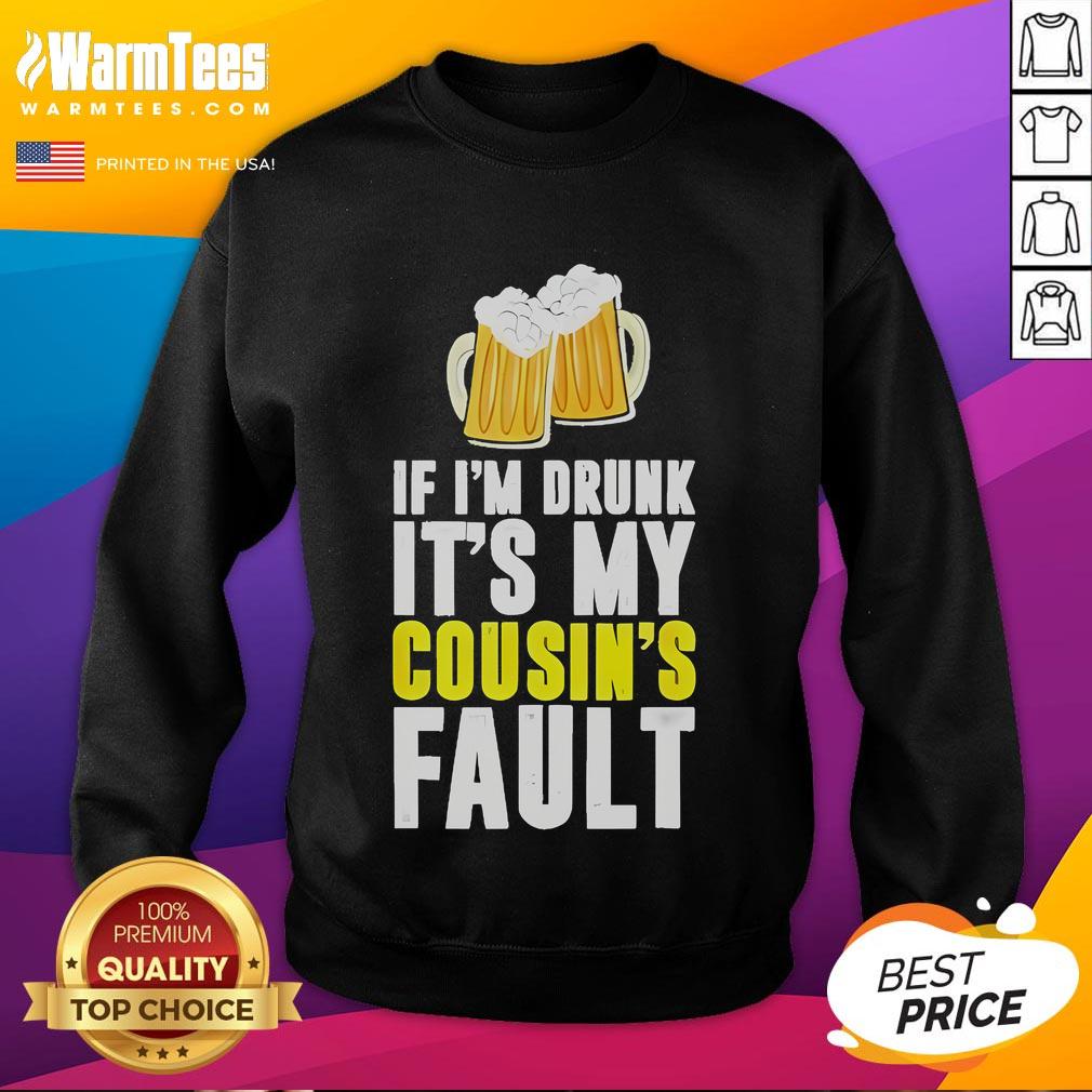 Funny Original If I'm Drunk It's My Cousin Beer T-Shirt - Image 5