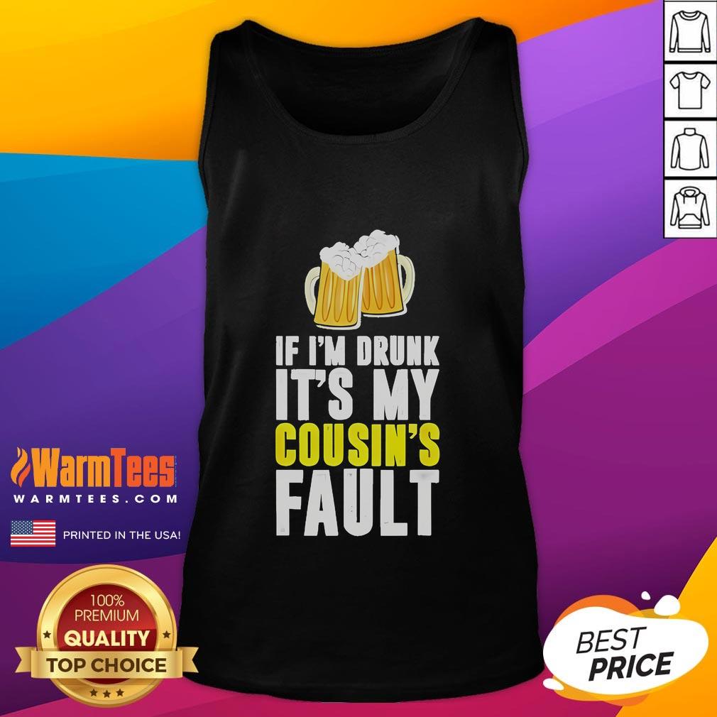 Funny Original If I'm Drunk It's My Cousin Beer T-Shirt - Image 4