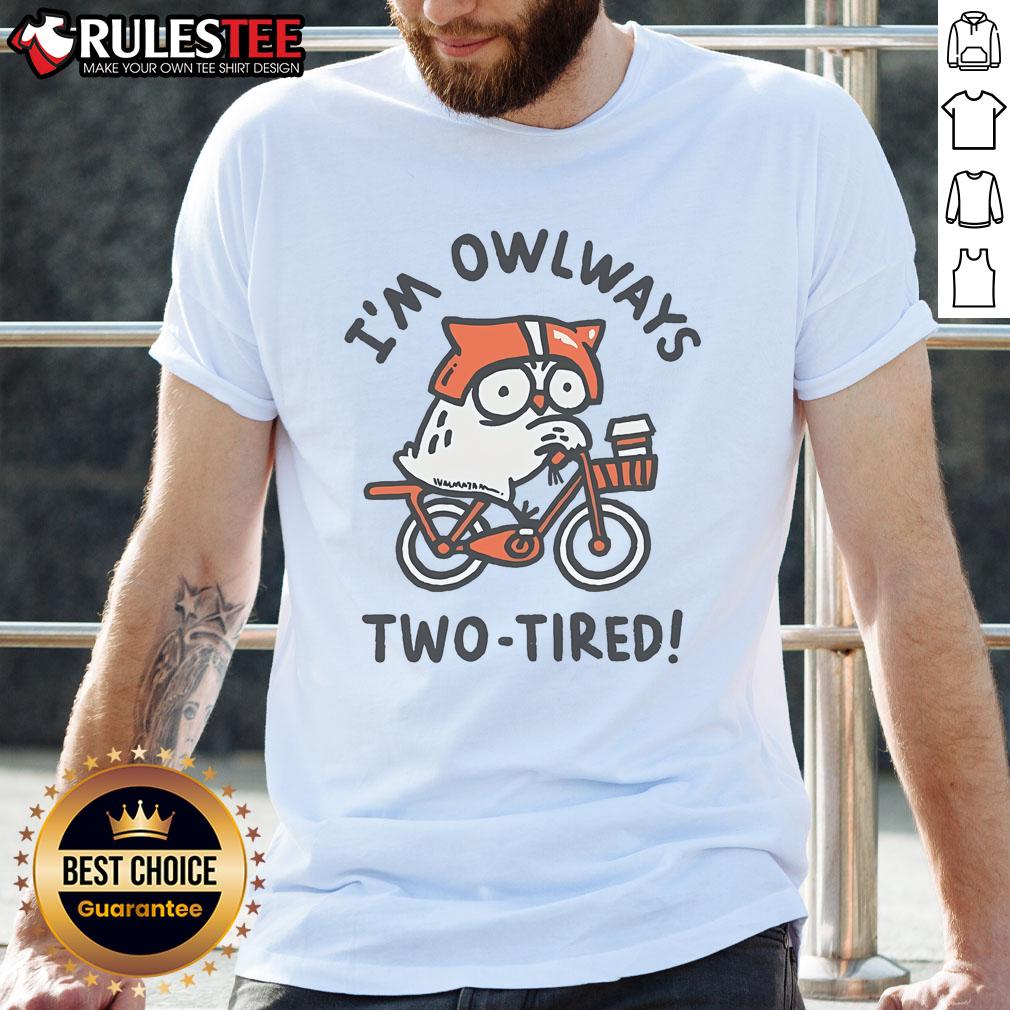 Funny Owl I'm Always Two-Tired T-Shirt