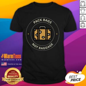 Funny Pack Bags Not Baggage Travel Adventure T-Shirt
