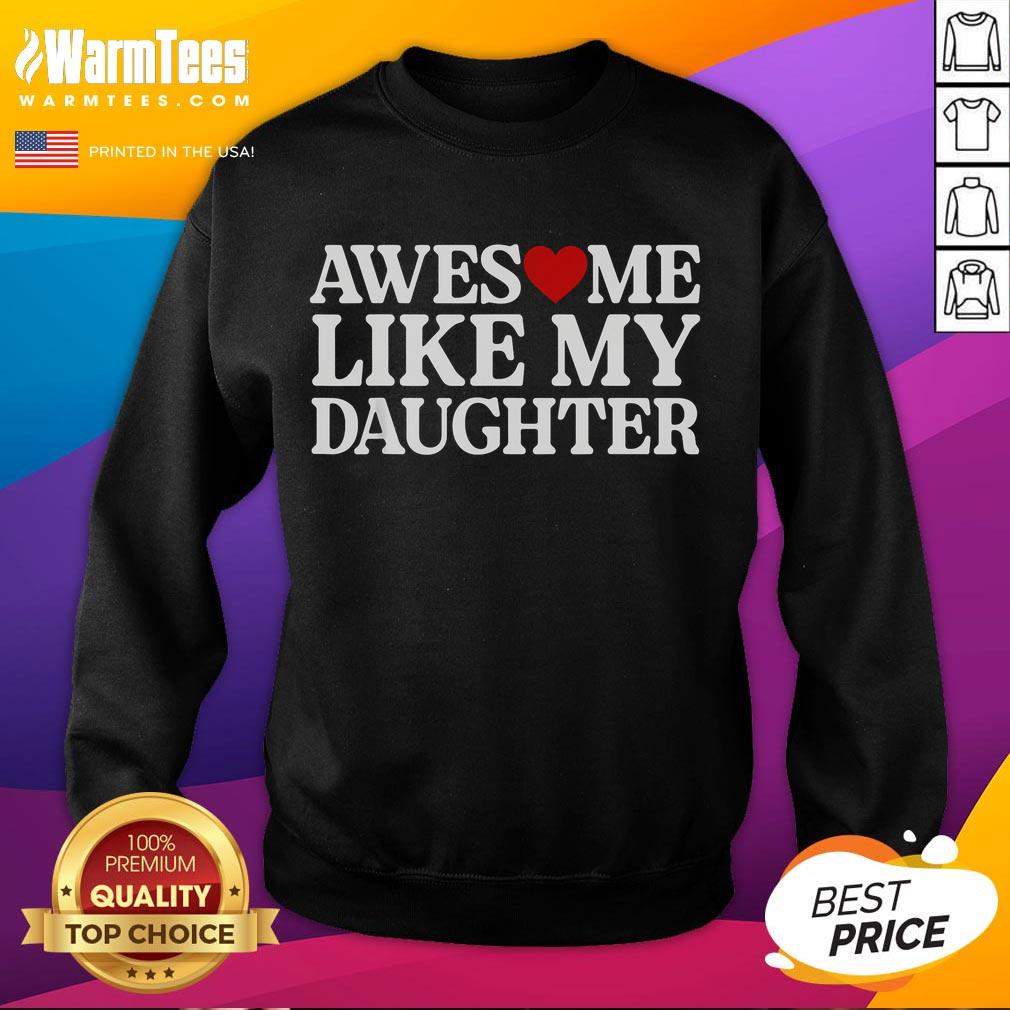 Funny Parent Day Quote Awesome Like My Daughter T-Shirt - Image 5